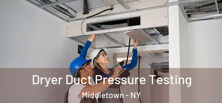 Dryer Duct Pressure Testing Middletown - NY