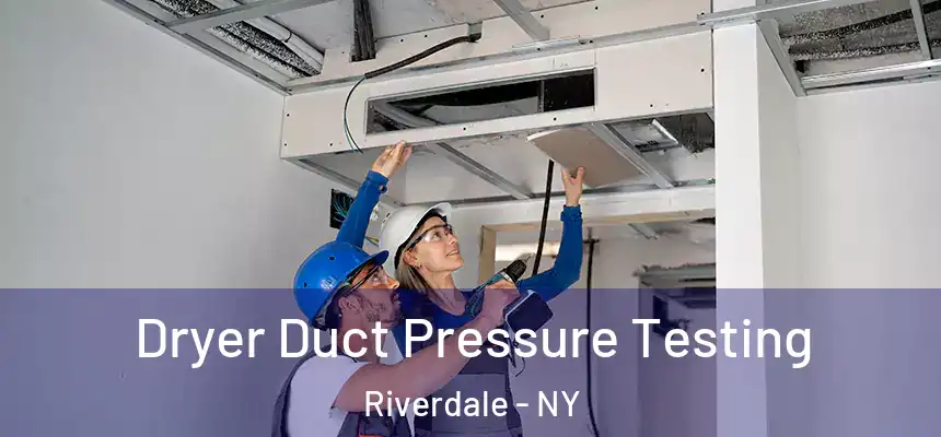 Dryer Duct Pressure Testing Riverdale - NY