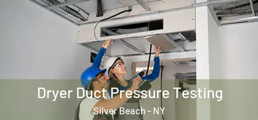 Dryer Duct Pressure Testing Silver Beach - NY