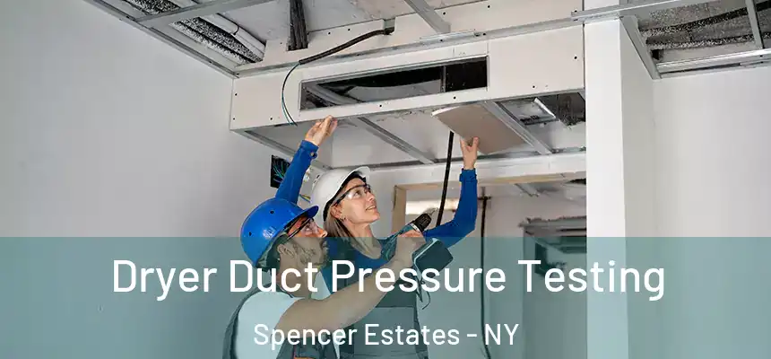 Dryer Duct Pressure Testing Spencer Estates - NY