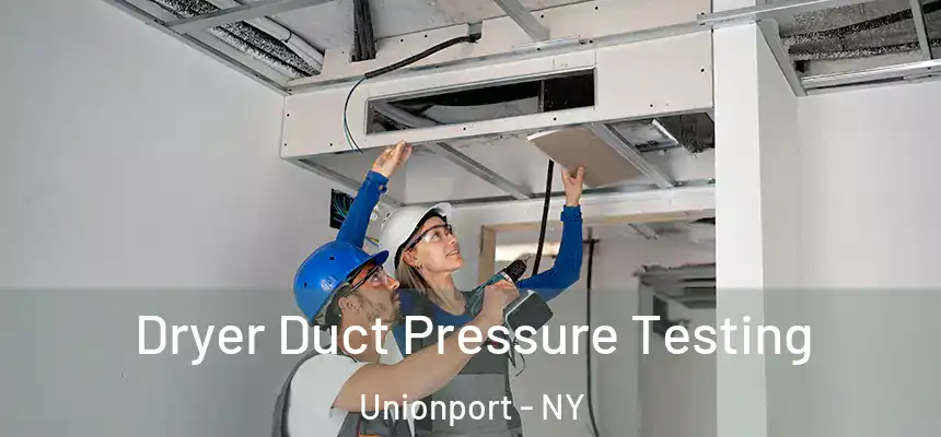  Dryer Duct Pressure Testing Unionport - NY