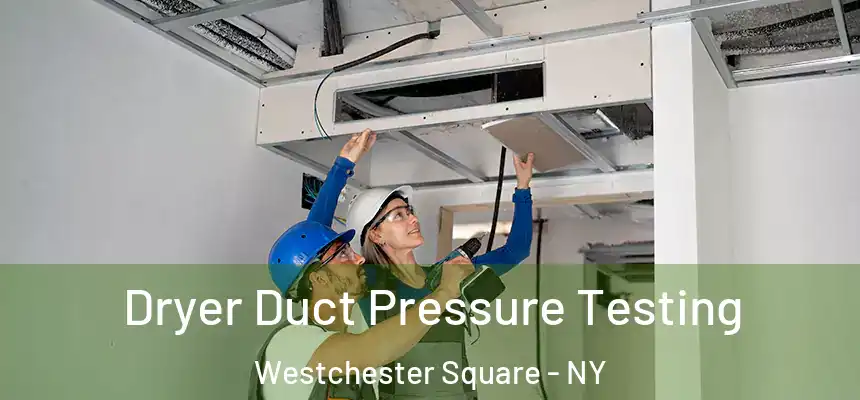 Dryer Duct Pressure Testing Westchester Square - NY