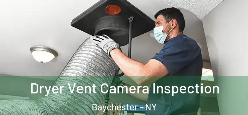 Dryer Vent Camera Inspection Baychester - NY