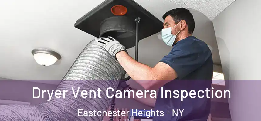 Dryer Vent Camera Inspection Eastchester Heights - NY
