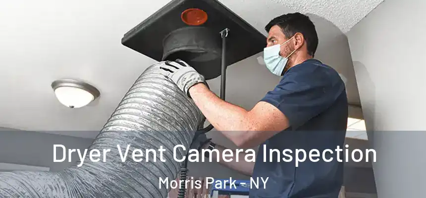  Dryer Vent Camera Inspection Morris Park - NY