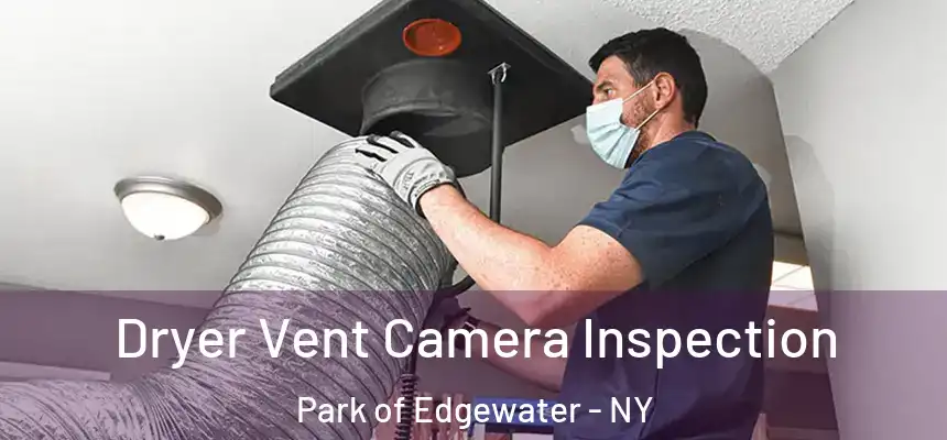  Dryer Vent Camera Inspection Park of Edgewater - NY