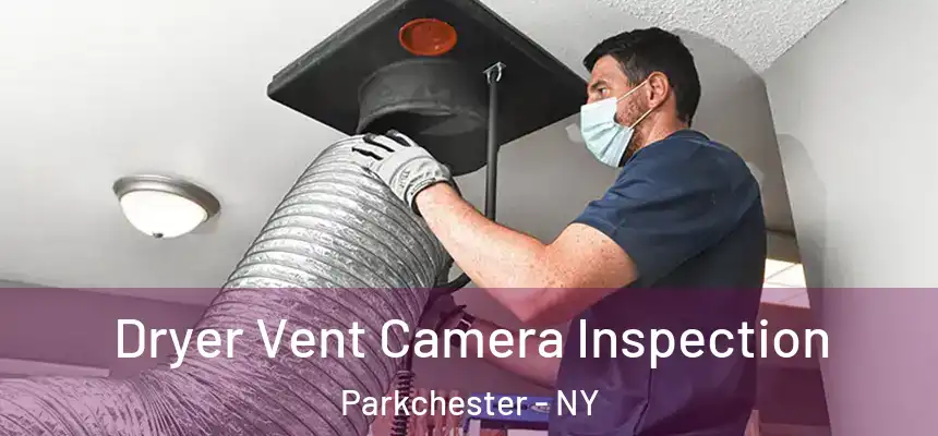 Dryer Vent Camera Inspection Parkchester - NY