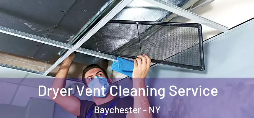 Dryer Vent Cleaning Service Baychester - NY