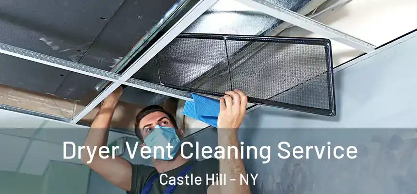 Dryer Vent Cleaning Service Castle Hill - NY