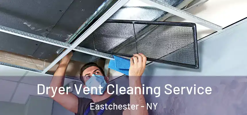 Dryer Vent Cleaning Service Eastchester - NY