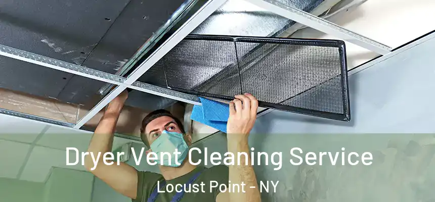 Dryer Vent Cleaning Service Locust Point - NY