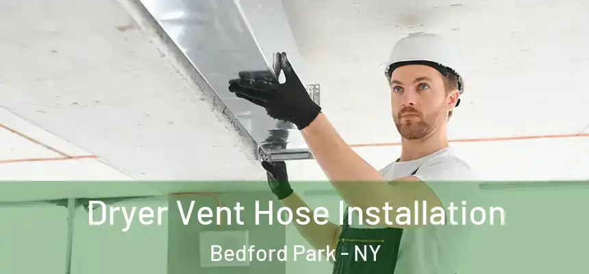 Dryer Vent Hose Installation Bedford Park - NY