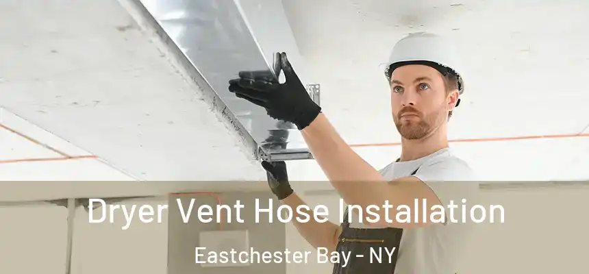 Dryer Vent Hose Installation Eastchester Bay - NY