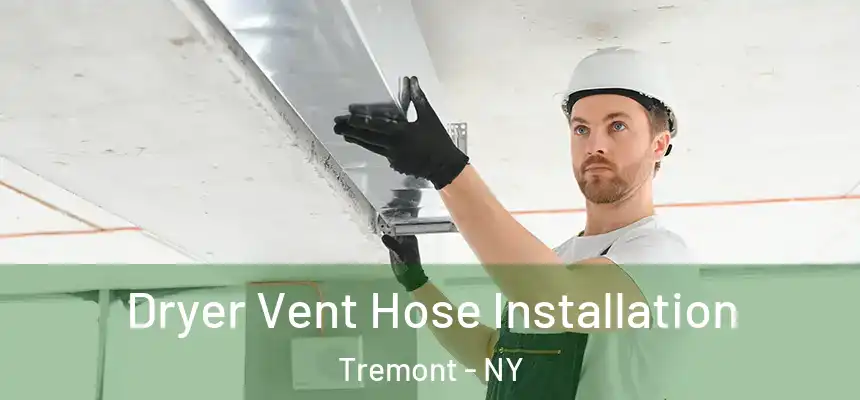  Dryer Vent Hose Installation Tremont - NY