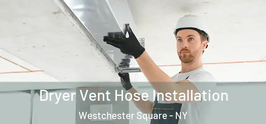 Dryer Vent Hose Installation Westchester Square - NY