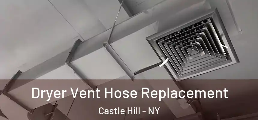 Dryer Vent Hose Replacement Castle Hill - NY