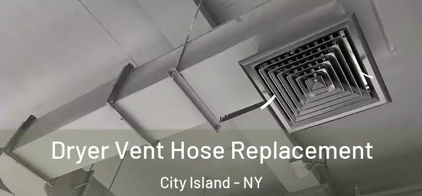 Dryer Vent Hose Replacement City Island - NY