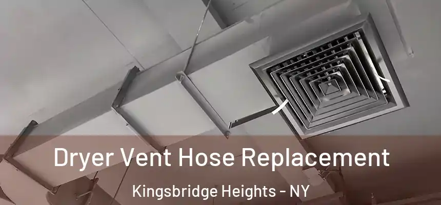 Dryer Vent Hose Replacement Kingsbridge Heights - NY