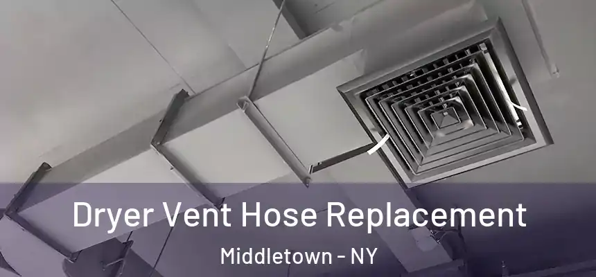 Dryer Vent Hose Replacement Middletown - NY