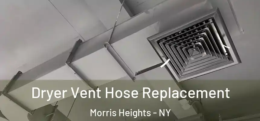 Dryer Vent Hose Replacement Morris Heights - NY