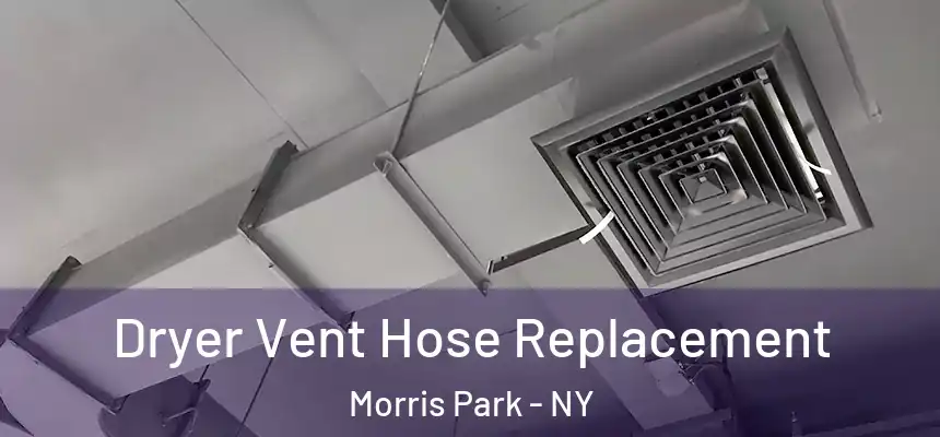 Dryer Vent Hose Replacement Morris Park - NY