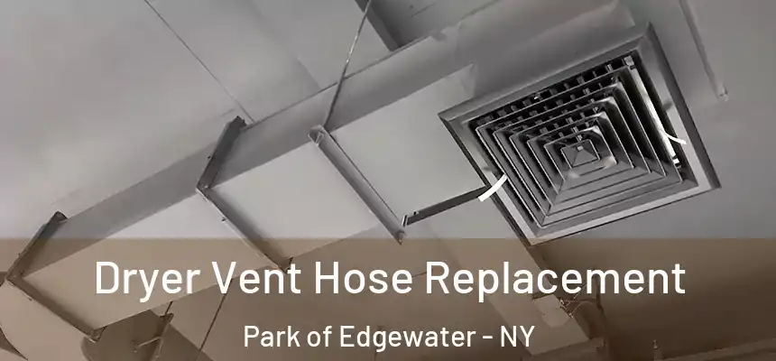  Dryer Vent Hose Replacement Park of Edgewater - NY