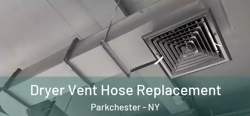 Dryer Vent Hose Replacement Parkchester - NY