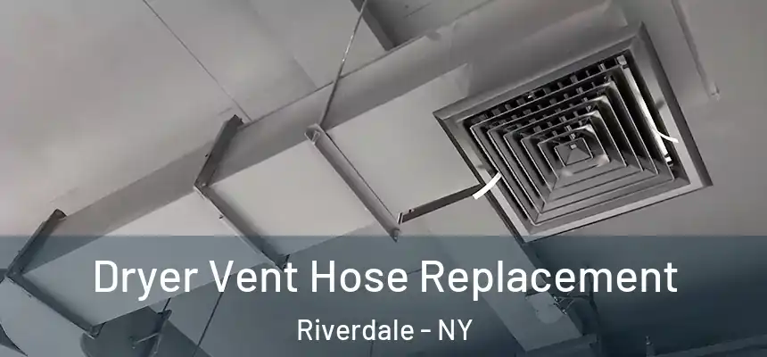 Dryer Vent Hose Replacement Riverdale - NY