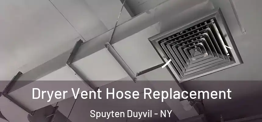 Dryer Vent Hose Replacement Spuyten Duyvil - NY