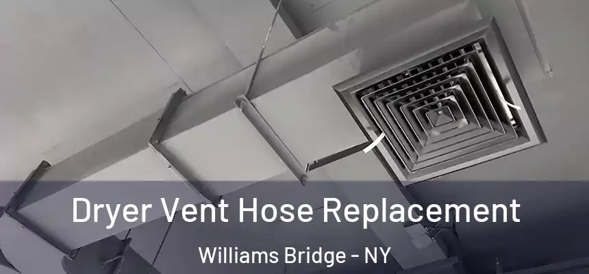 Dryer Vent Hose Replacement Williams Bridge - NY