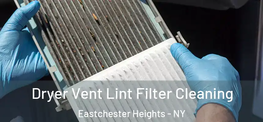 Dryer Vent Lint Filter Cleaning Eastchester Heights - NY