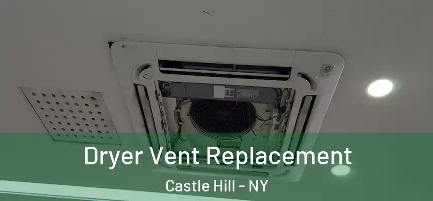 Dryer Vent Replacement Castle Hill - NY