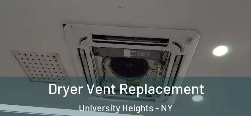Dryer Vent Replacement University Heights - NY