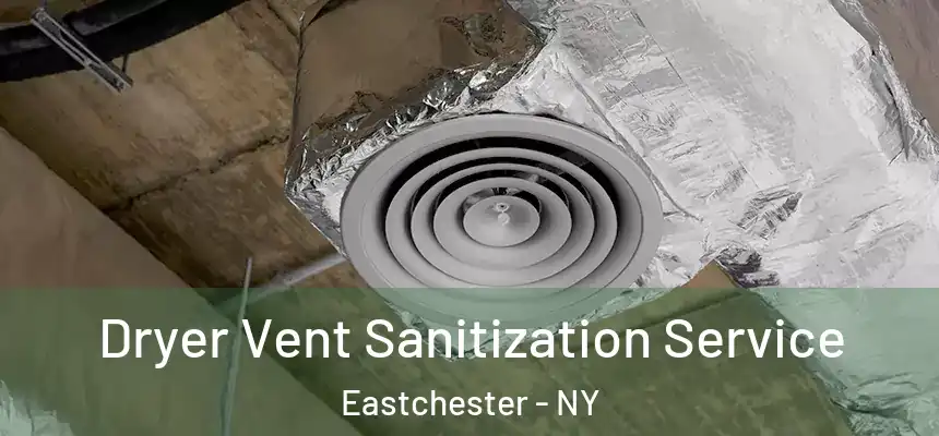  Dryer Vent Sanitization Service Eastchester - NY