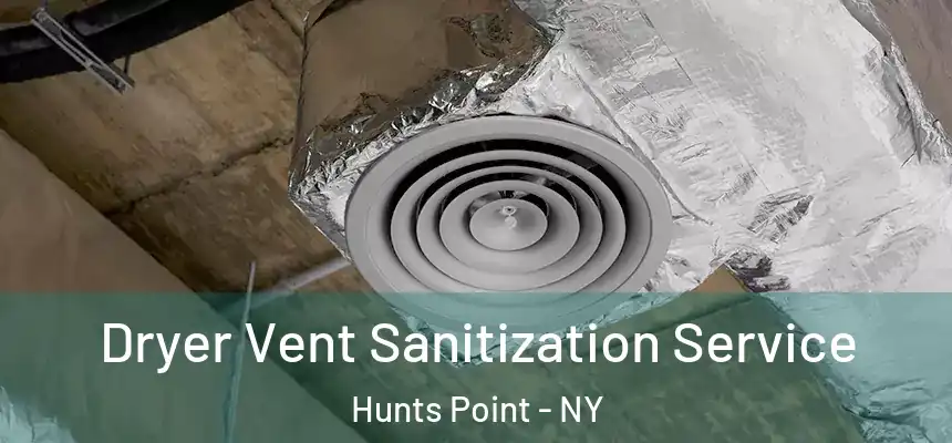 Dryer Vent Sanitization Service Hunts Point - NY