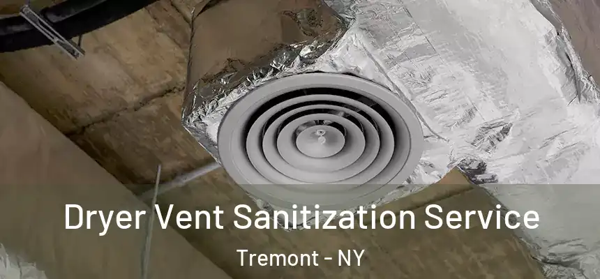 Dryer Vent Sanitization Service Tremont - NY