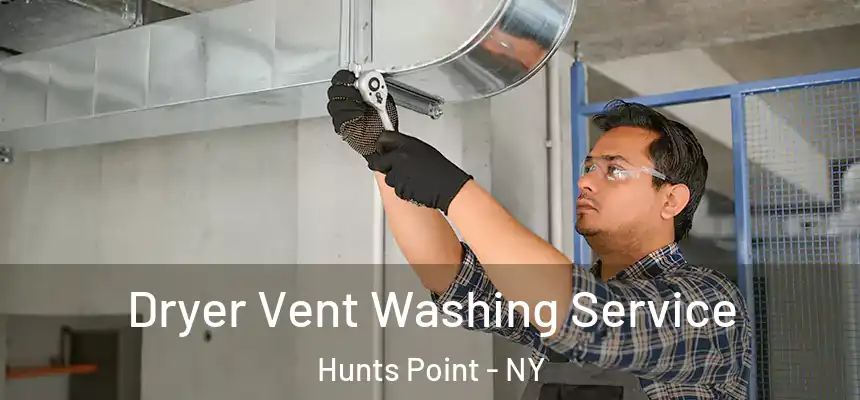 Dryer Vent Washing Service Hunts Point - NY