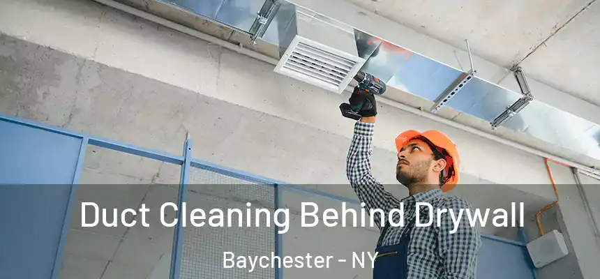  Duct Cleaning Behind Drywall Baychester - NY