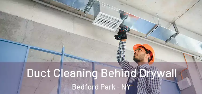 Duct Cleaning Behind Drywall Bedford Park - NY