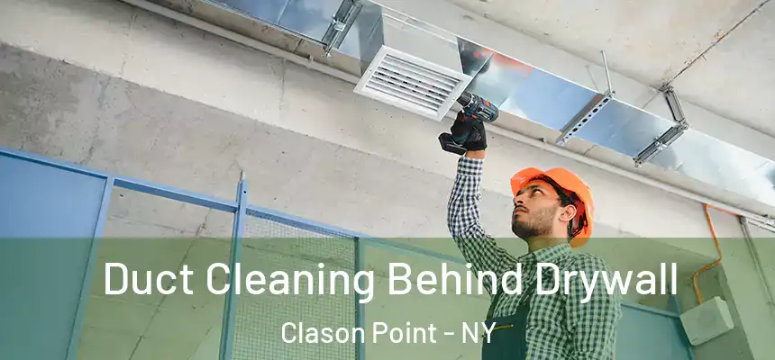  Duct Cleaning Behind Drywall Clason Point - NY