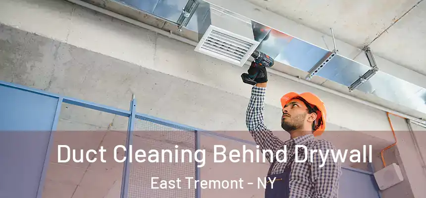 Duct Cleaning Behind Drywall East Tremont - NY