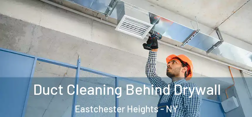  Duct Cleaning Behind Drywall Eastchester Heights - NY