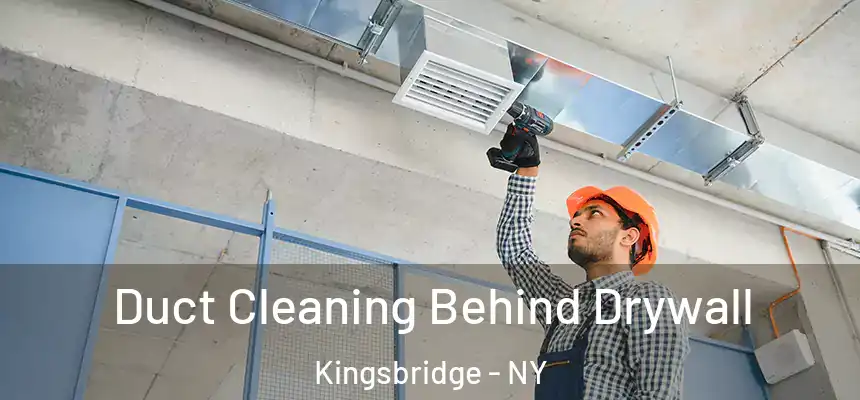 Duct Cleaning Behind Drywall Kingsbridge - NY