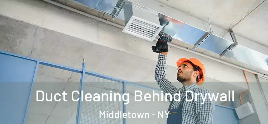 Duct Cleaning Behind Drywall Middletown - NY