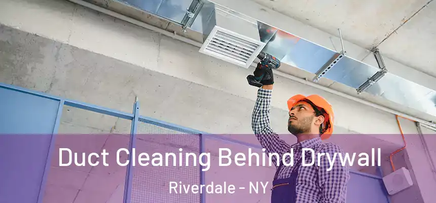  Duct Cleaning Behind Drywall Riverdale - NY