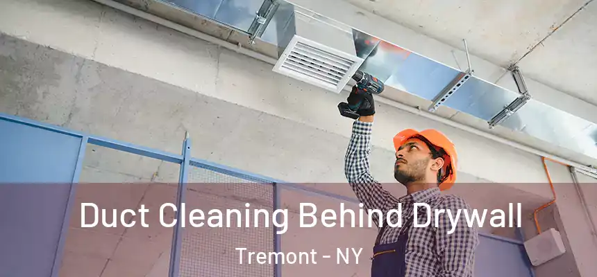 Duct Cleaning Behind Drywall Tremont - NY