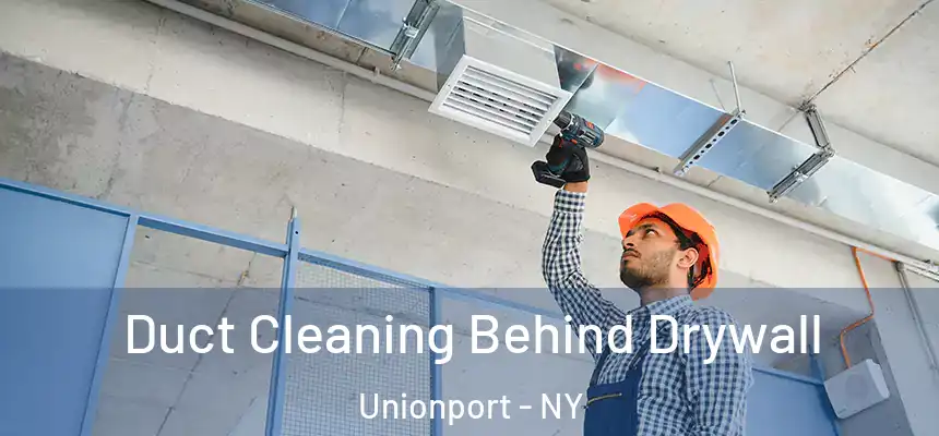  Duct Cleaning Behind Drywall Unionport - NY