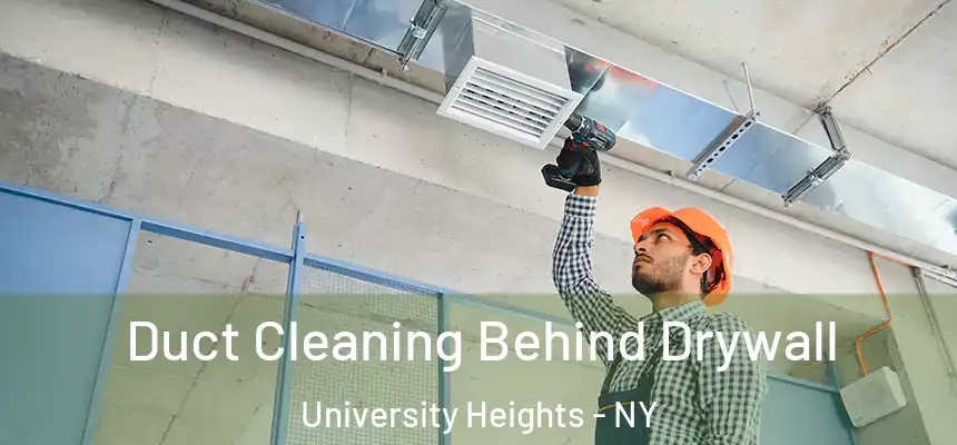 Duct Cleaning Behind Drywall University Heights - NY