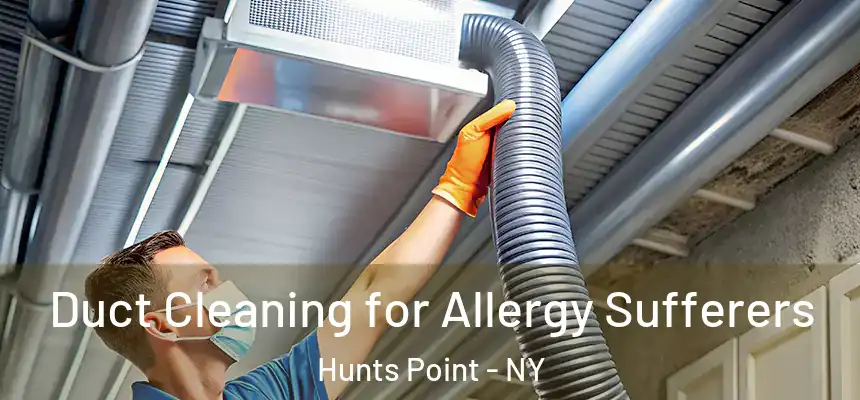 Duct Cleaning for Allergy Sufferers Hunts Point - NY