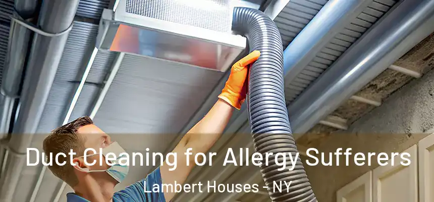 Duct Cleaning for Allergy Sufferers Lambert Houses - NY